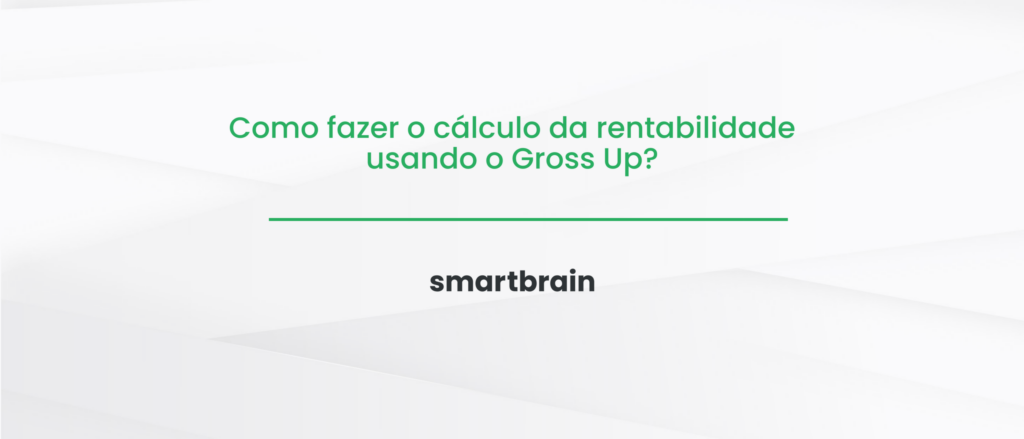 Como fazer o cálculo da rentabilidade usando o Gross Up?