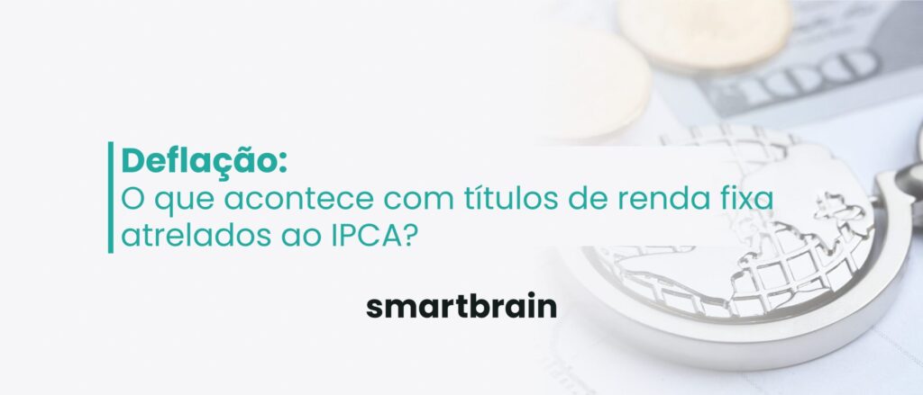 Deflação: o que acontece com títulos de renda fixa atrelados ao IPCA?