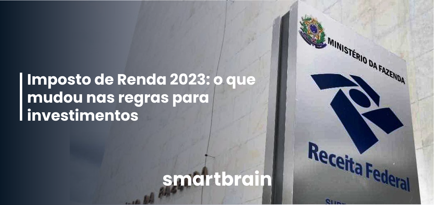 Imposto de Renda 2023: o que mudou nas regras para investimentos